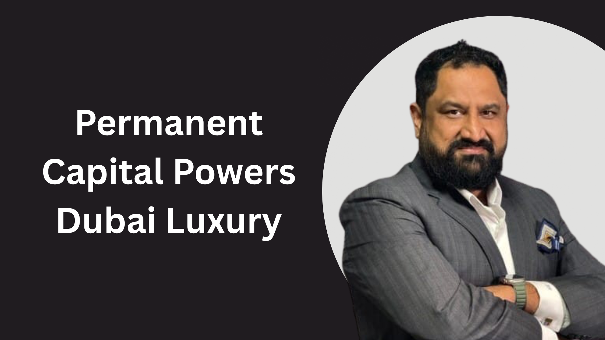 Permanent Capital: The New DNA of Dubai’s Luxury Investors